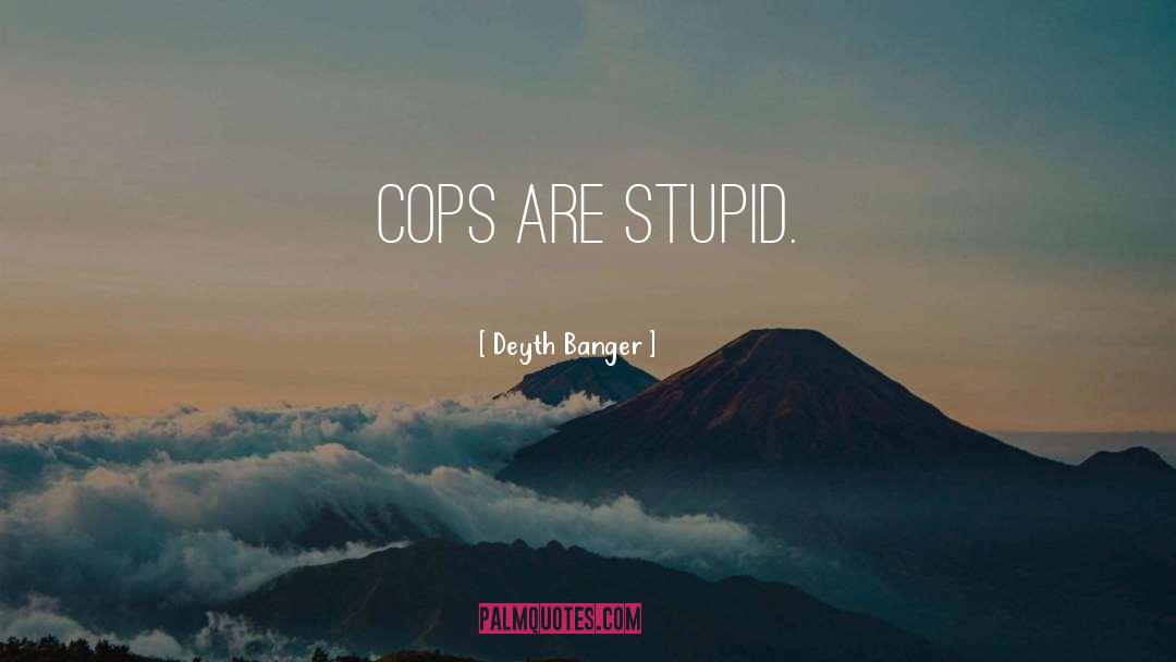 Stupid Funny quotes by Deyth Banger