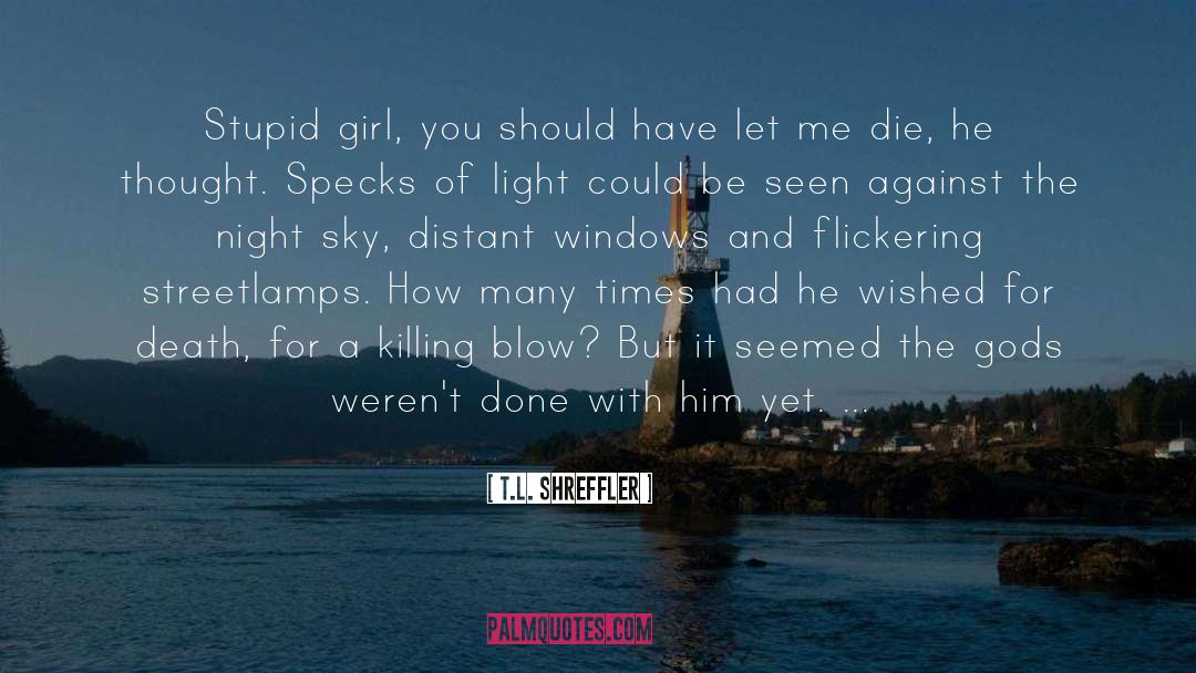Stupid Girl quotes by T.L. Shreffler