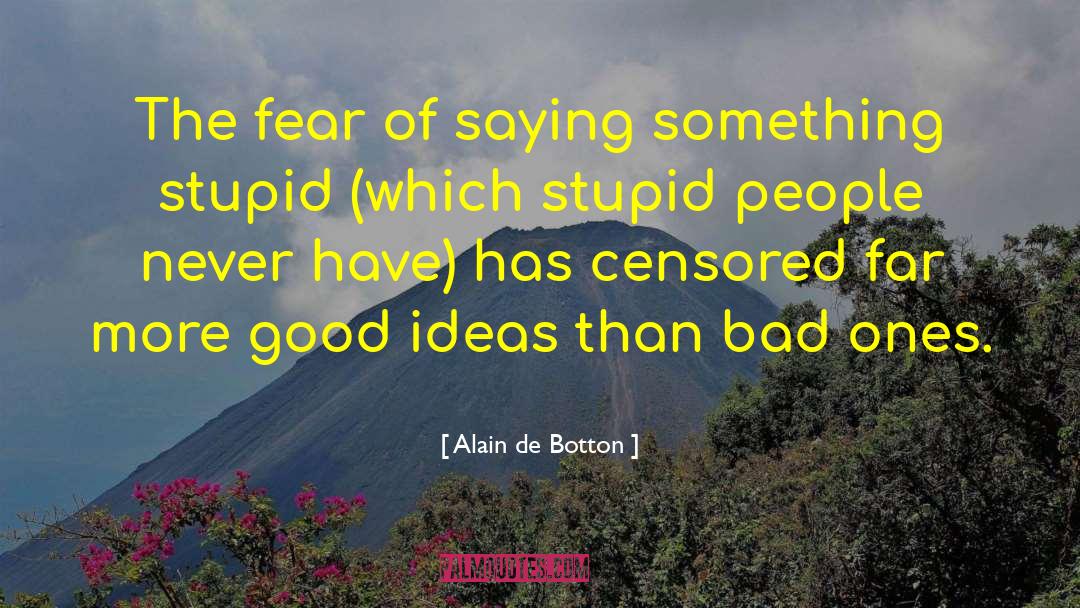 Stupid Ideas quotes by Alain De Botton