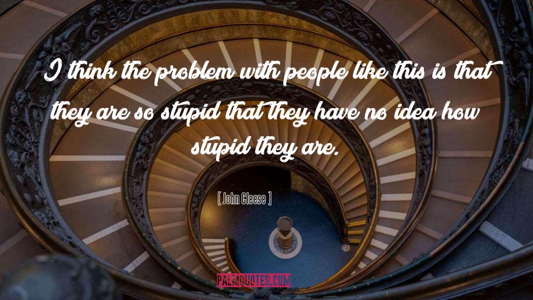 Stupid Ideas quotes by John Cleese