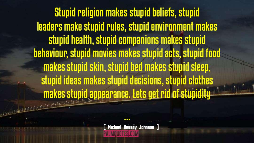 Stupid Ideas quotes by Michael Bassey Johnson