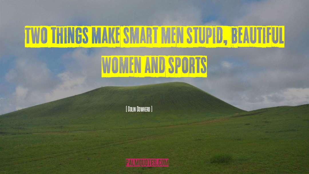 Stupid Men quotes by Colin Cowherd