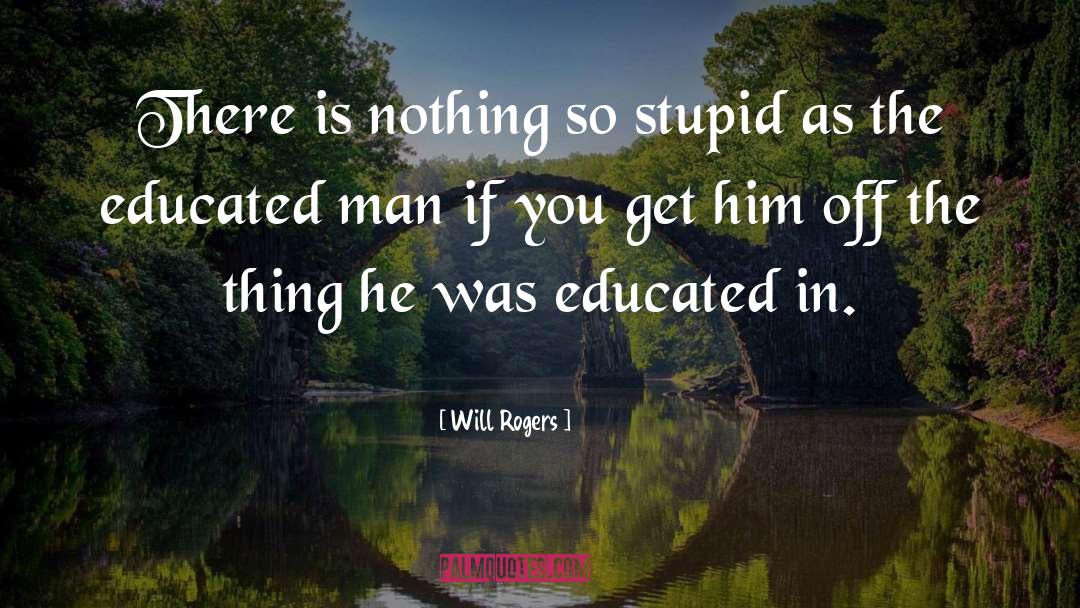 Stupid Men quotes by Will Rogers