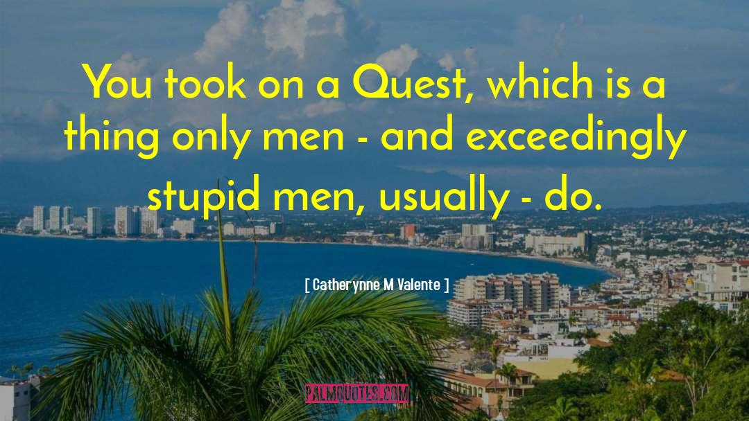 Stupid Men quotes by Catherynne M Valente