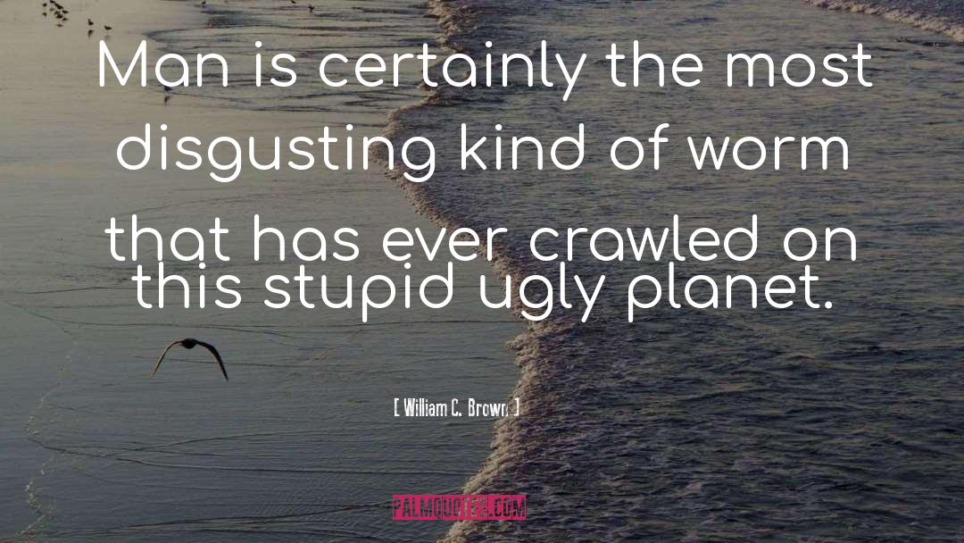 Stupid Men quotes by William C. Brown