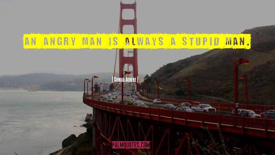 Stupid Men quotes by Chinua Achebe