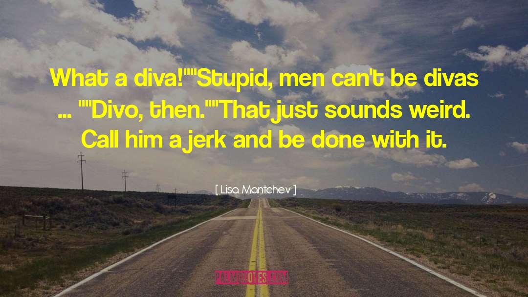Stupid Men quotes by Lisa Mantchev