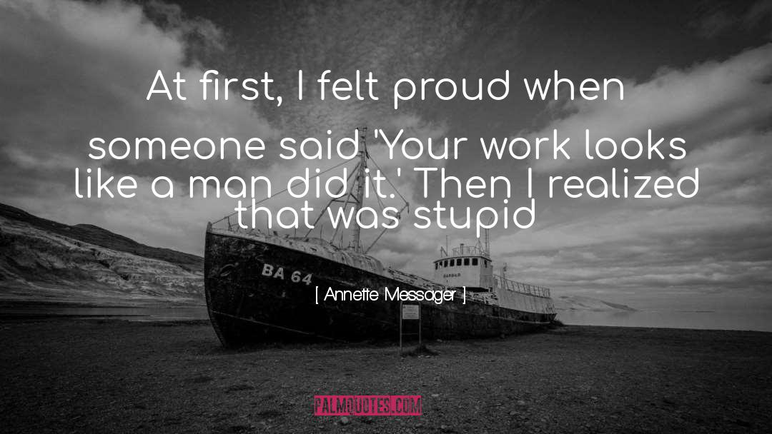 Stupid Men quotes by Annette Messager