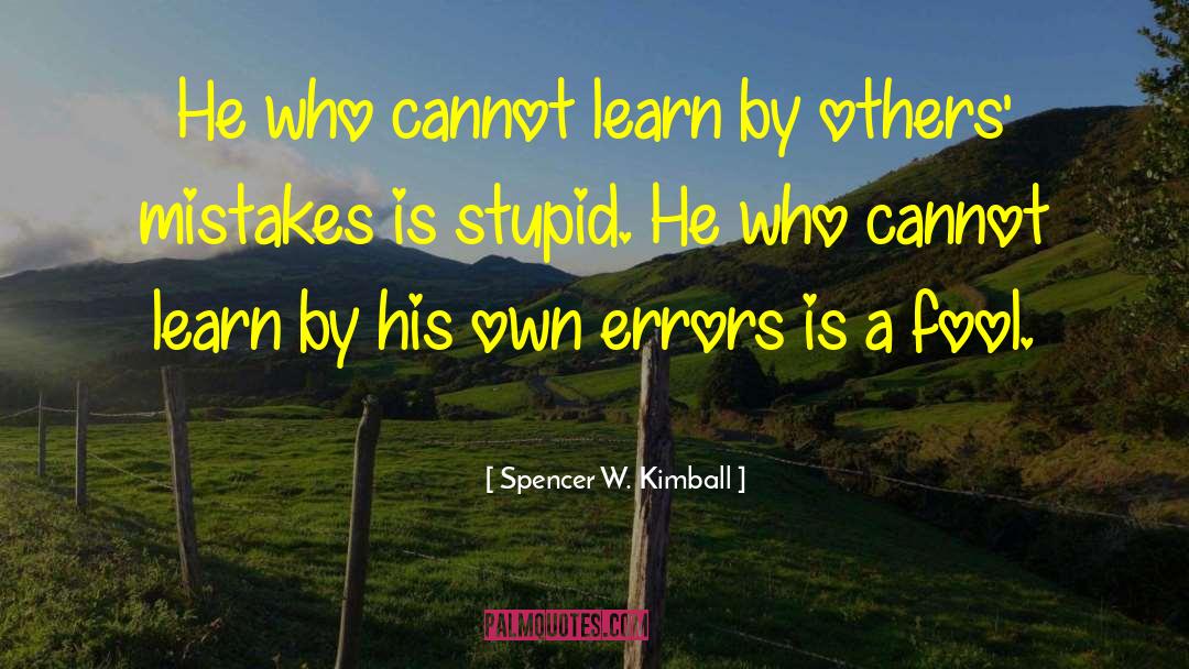 Stupid Mistake quotes by Spencer W. Kimball