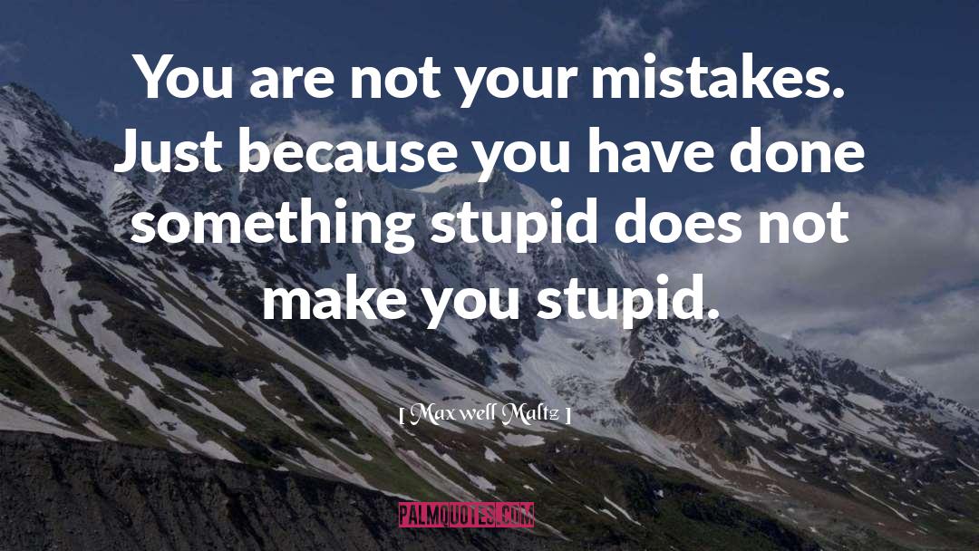 Stupid Mistake quotes by Maxwell Maltz