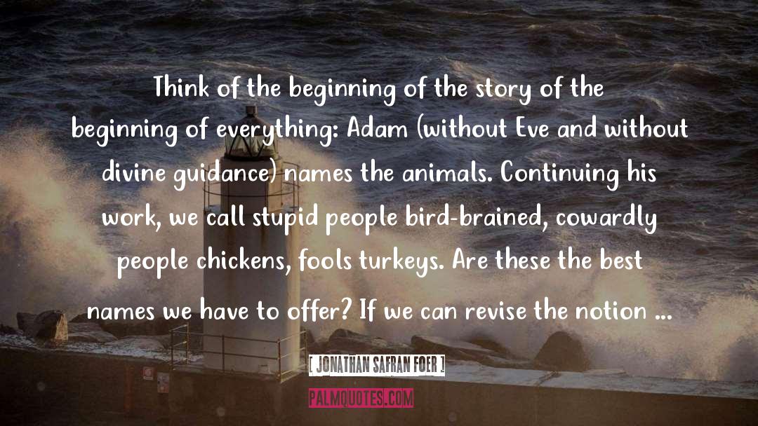 Stupid People quotes by Jonathan Safran Foer