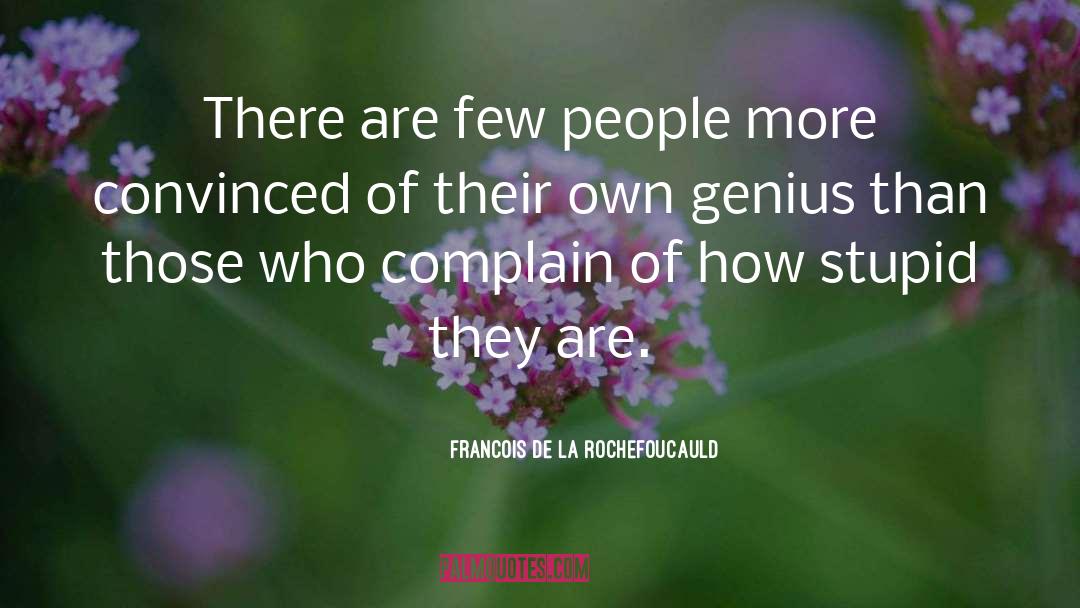 Stupid People quotes by Francois De La Rochefoucauld