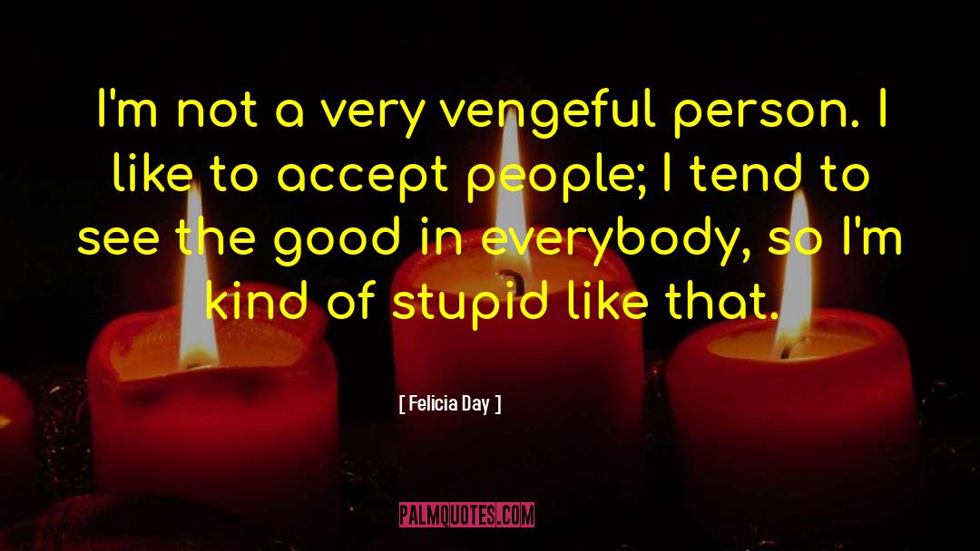 Stupid People quotes by Felicia Day