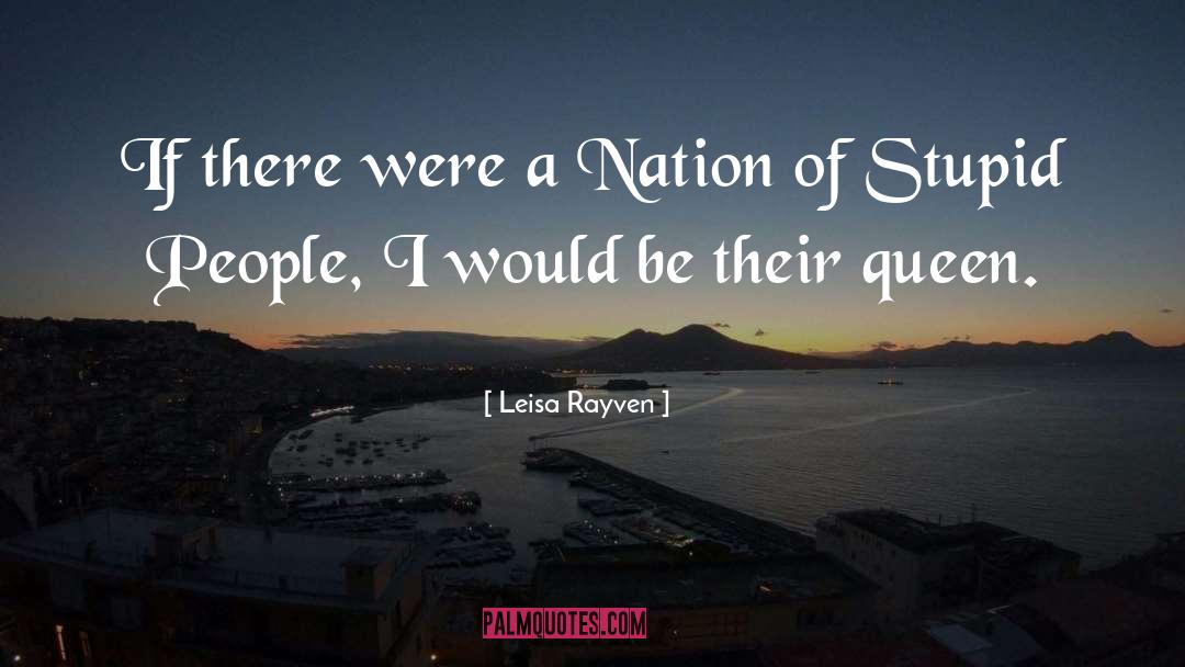 Stupid People quotes by Leisa Rayven