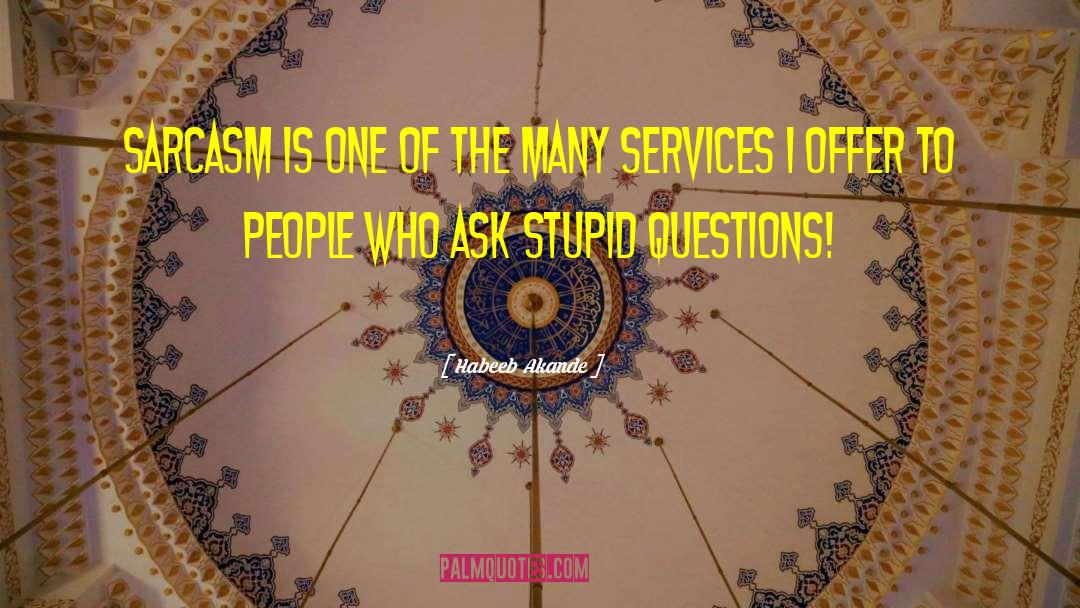 Stupid Questions quotes by Habeeb Akande