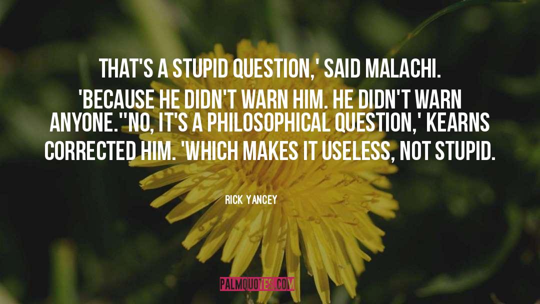 Stupid Questions quotes by Rick Yancey