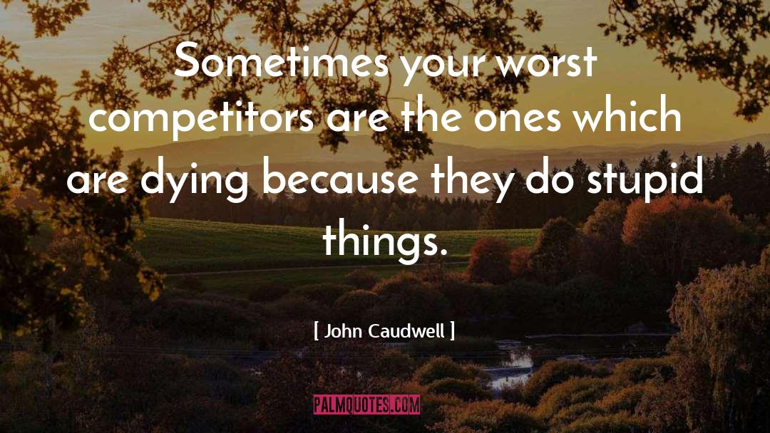 Stupid quotes by John Caudwell