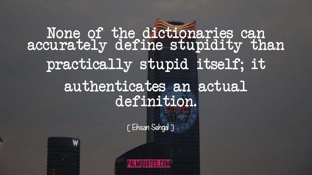 Stupid quotes by Ehsan Sehgal