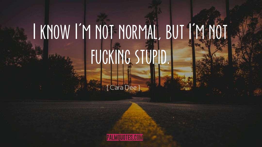 Stupid Remarks quotes by Cara Dee