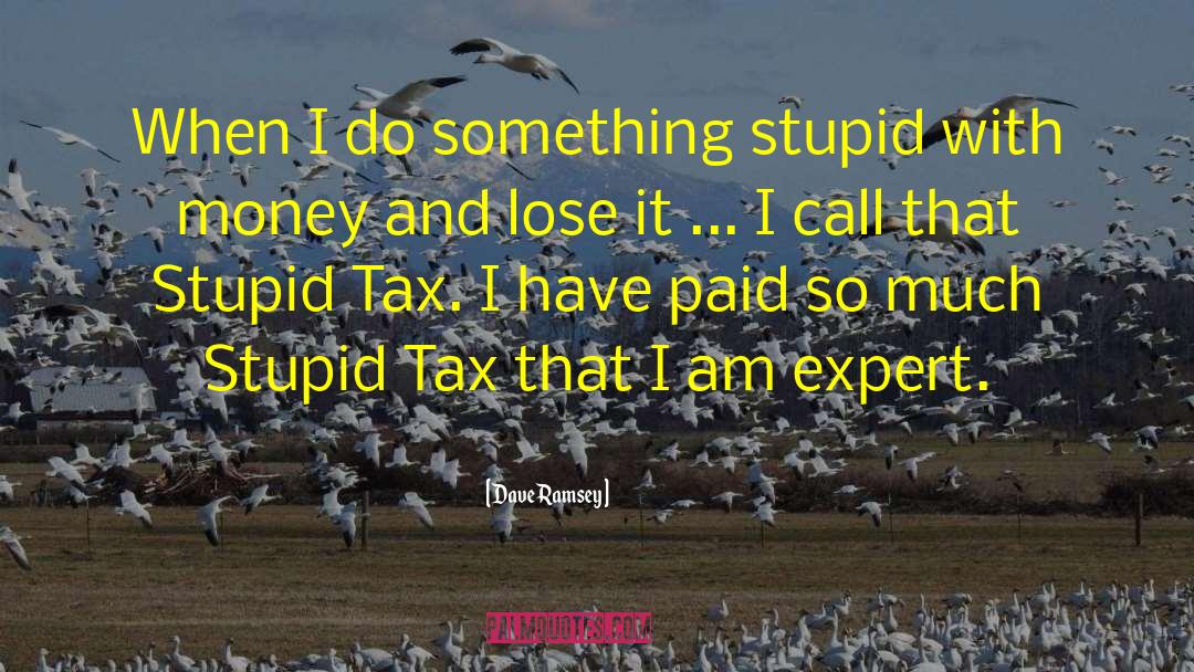 Stupid Stupid Rat Creatures quotes by Dave Ramsey