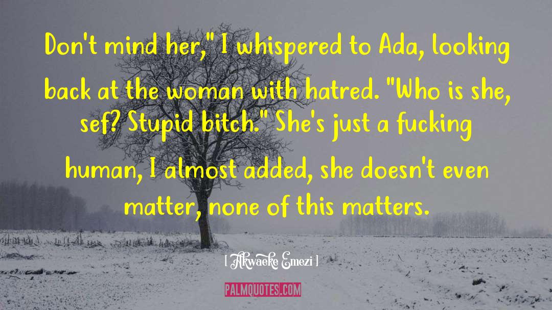 Stupid Stupid Rat Creatures quotes by Akwaeke Emezi