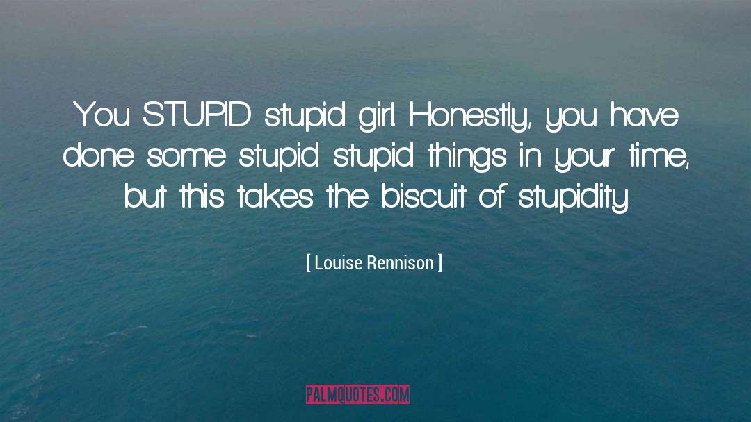 Stupid Things quotes by Louise Rennison