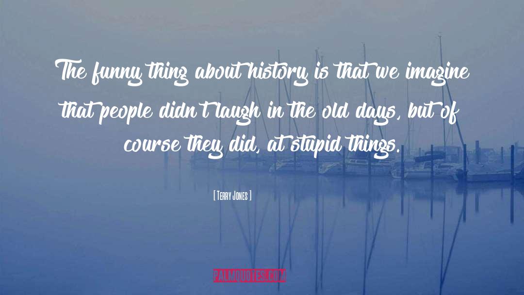 Stupid Things quotes by Terry Jones