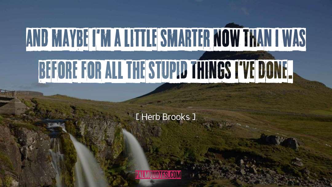 Stupid Things quotes by Herb Brooks