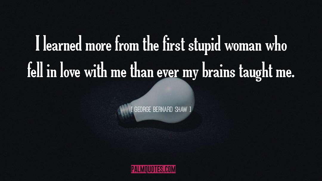 Stupid Women quotes by George Bernard Shaw