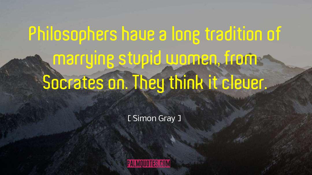 Stupid Women quotes by Simon Gray