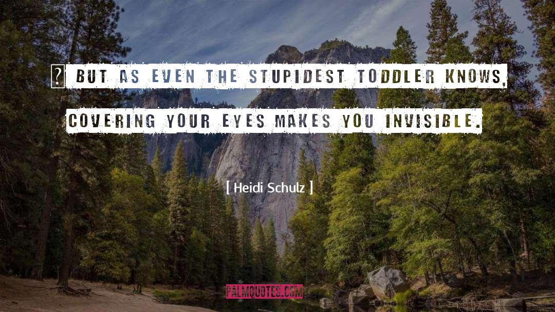 Stupidest quotes by Heidi Schulz