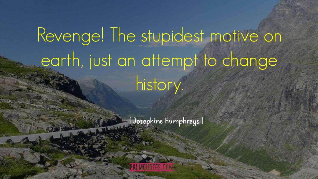 Stupidest quotes by Josephine Humphreys