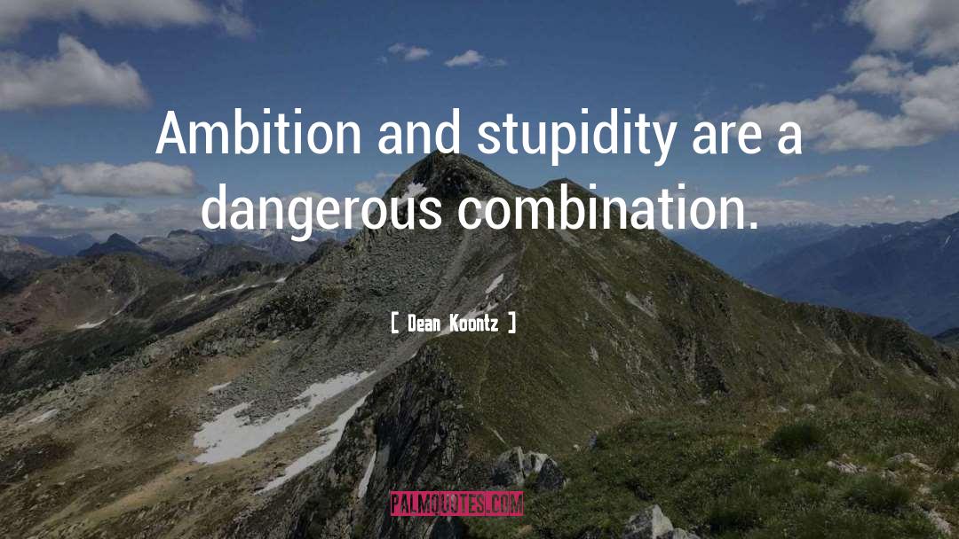 Stupidity And Ignorance quotes by Dean Koontz
