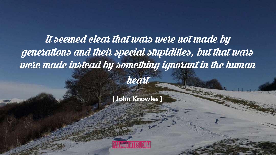 Stupidity And Ignorance quotes by John Knowles