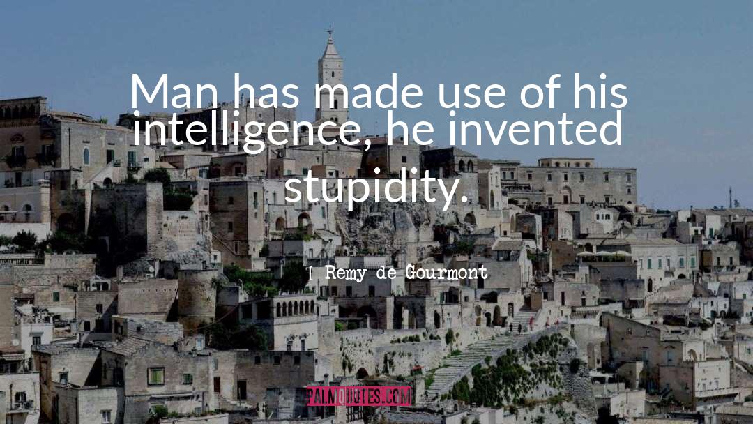 Stupidity Of Man quotes by Remy De Gourmont