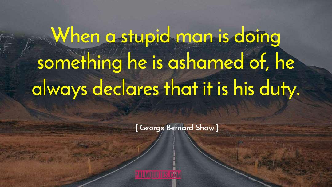 Stupidity Of Man quotes by George Bernard Shaw