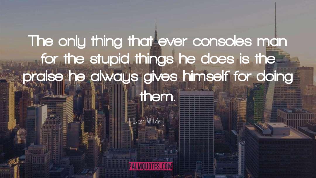 Stupidity Of Man quotes by Oscar Wilde