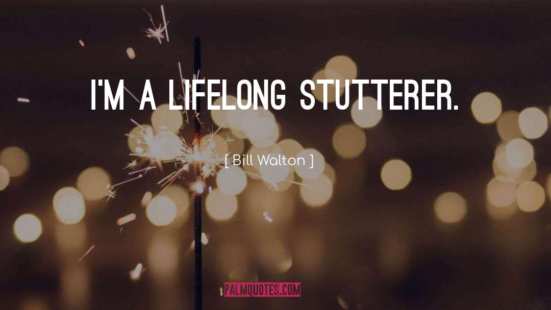Stutterer quotes by Bill Walton