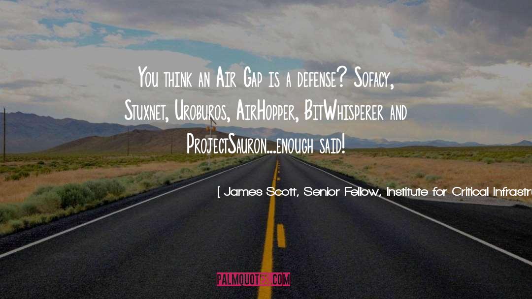 Stuxnet quotes by James Scott, Senior Fellow, Institute For Critical Infrastructure Technology