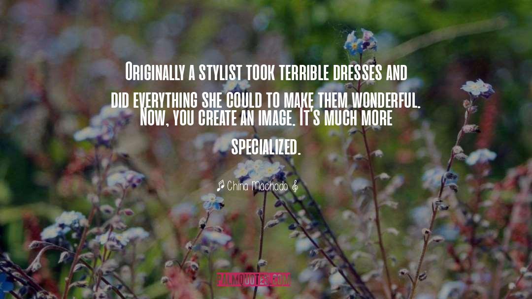 Stylist quotes by China Machado