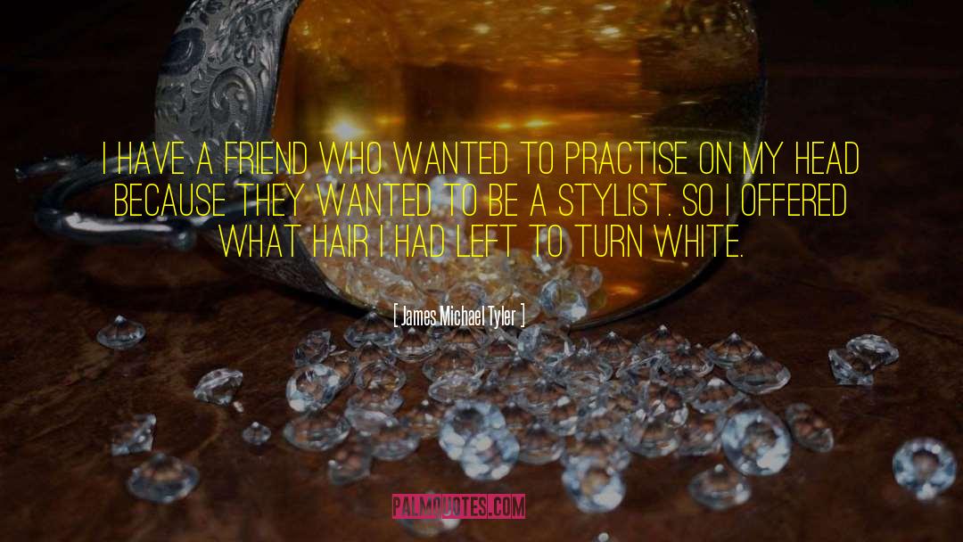 Stylist quotes by James Michael Tyler