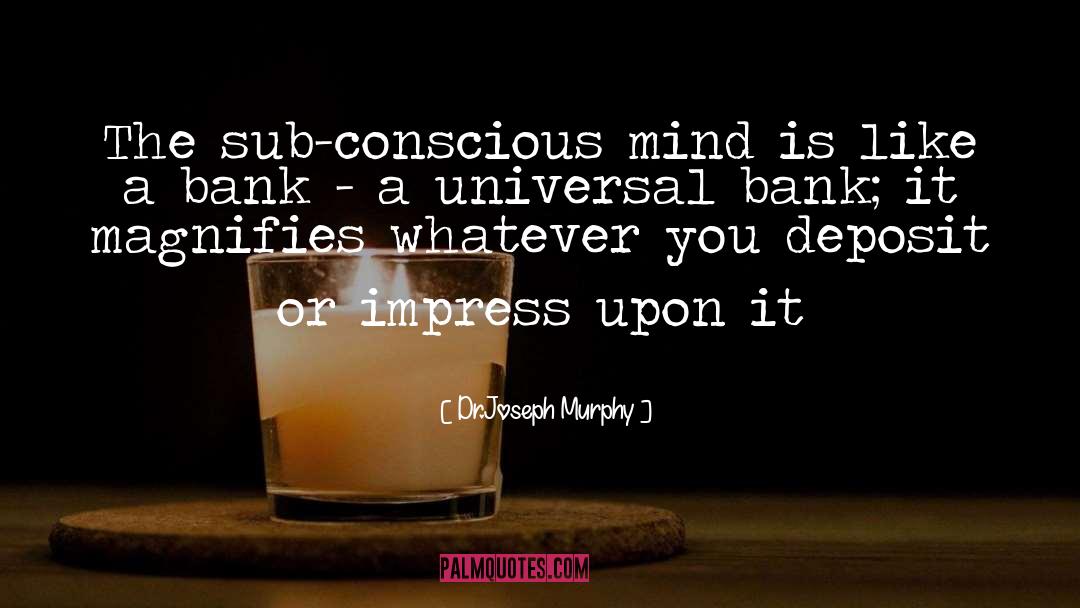 Sub Conscious quotes by Dr.Joseph Murphy