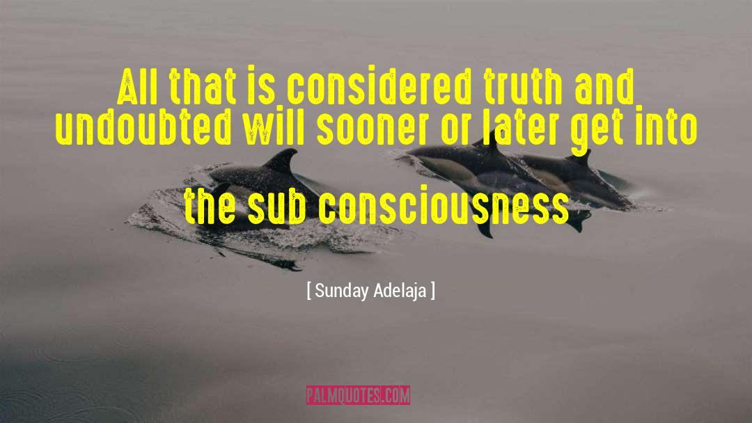 Sub Consciousness quotes by Sunday Adelaja