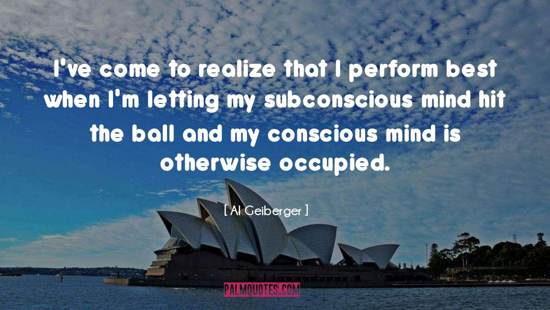 Subconscious Mind quotes by Al Geiberger