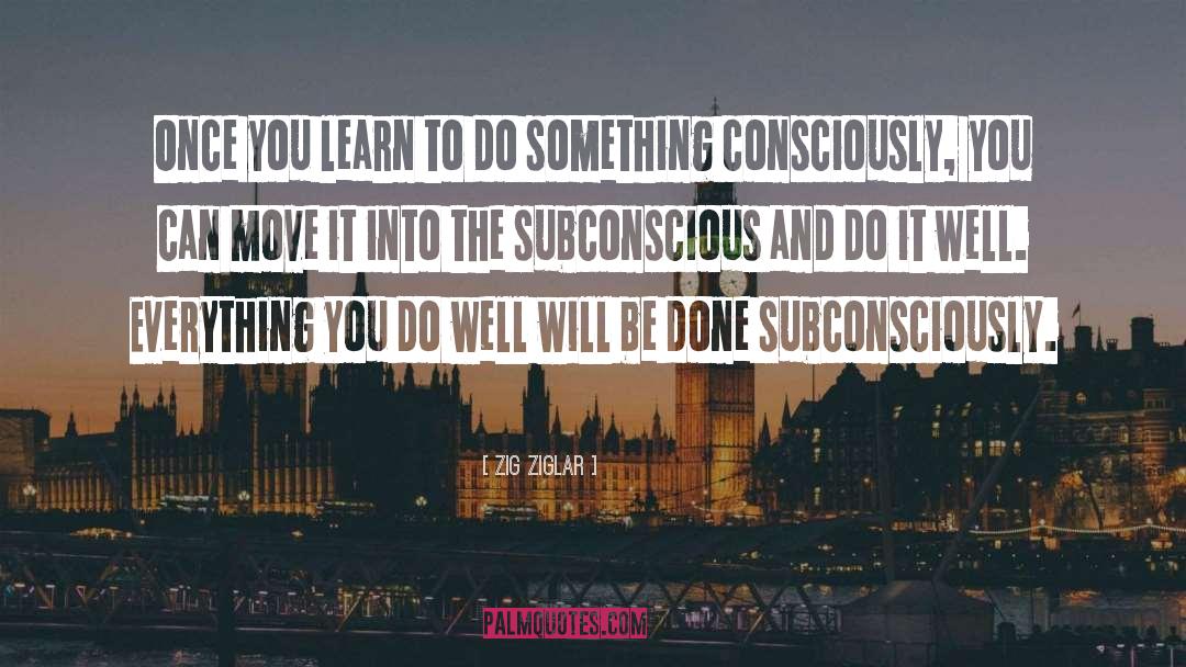 Subconscious quotes by Zig Ziglar