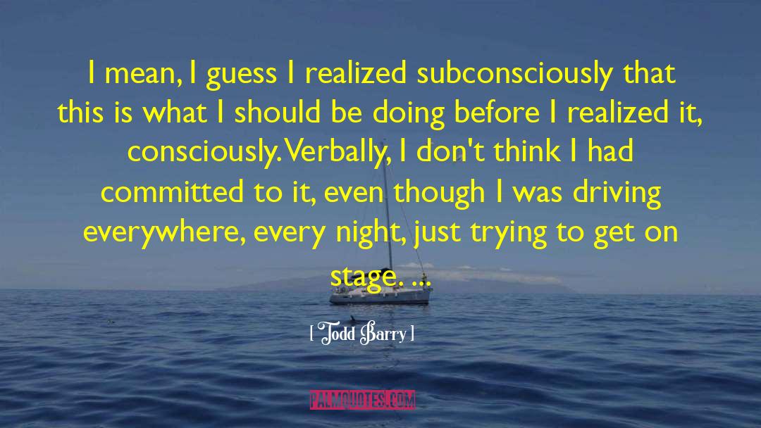 Subconsciously quotes by Todd Barry