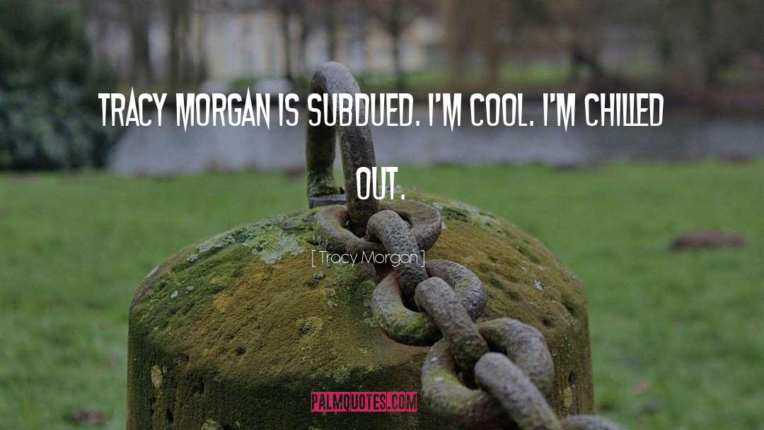 Subdued quotes by Tracy Morgan