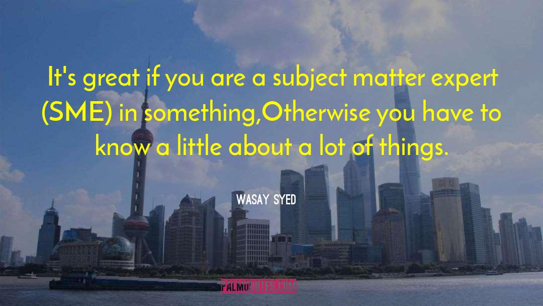 Subject Matter Expert quotes by Wasay Syed