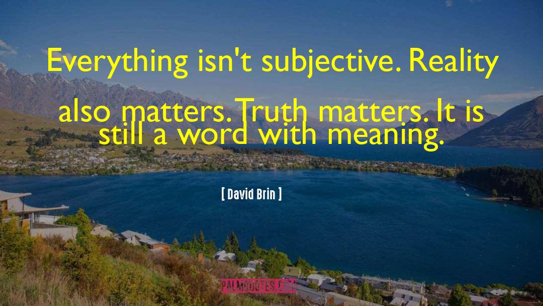 Subjective Reality quotes by David Brin