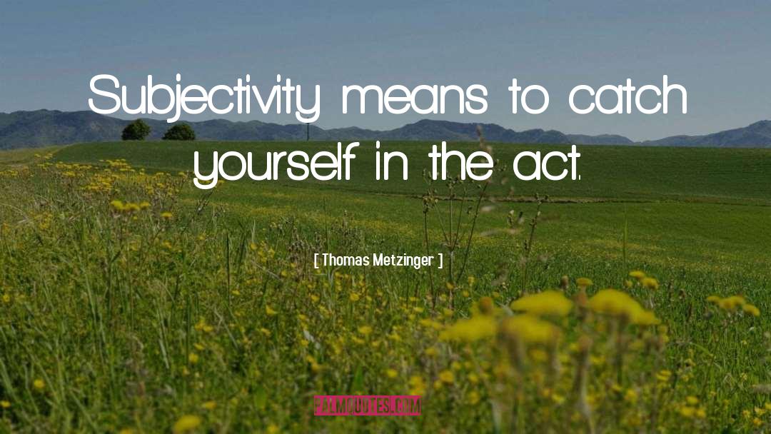 Subjectivity quotes by Thomas Metzinger